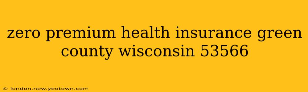zero premium health insurance green county wisconsin 53566