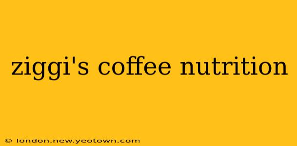 ziggi's coffee nutrition