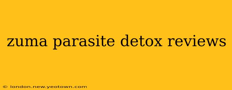 zuma parasite detox reviews
